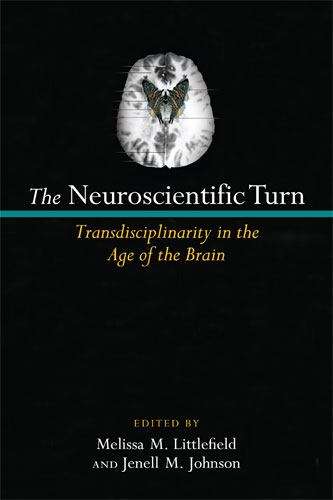 Book cover of The Neuroscientific Turn: Transdisciplinarity in the Age of the Brain
