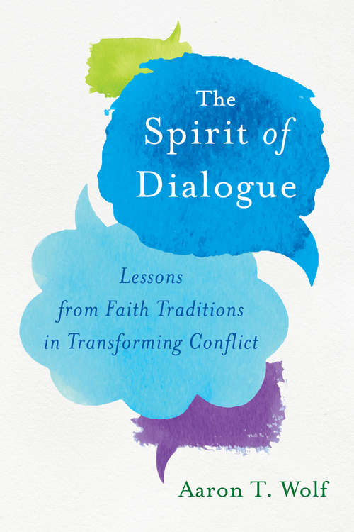 Book cover of The Spirit of Dialogue: Lessons from Faith Traditions in Transforming Conflict