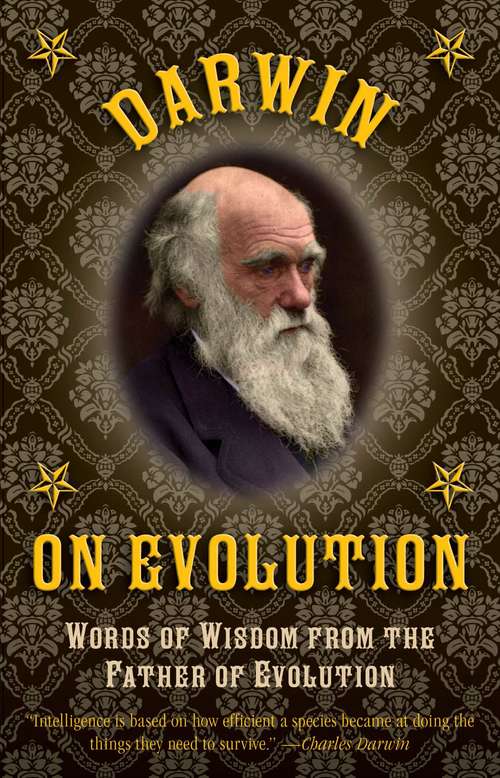 Darwin on Evolution: Words of Wisdom from the Father of Evolution (Cambridge Library Collection - Darwin, Evolution And Genetics Ser.)
