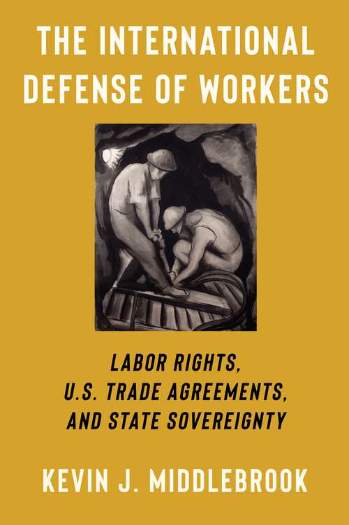 Book cover of The International Defense of Workers: Labor Rights, U.S. Trade Agreements, and State Sovereignty (Woodrow Wilson Center Series)