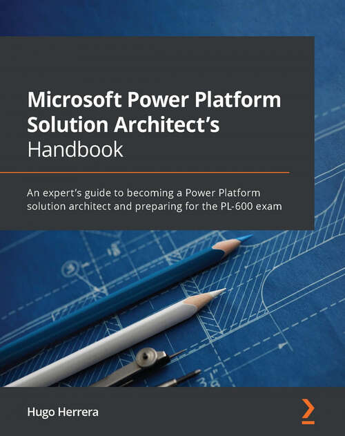 Book cover of Microsoft Power Platform Solution Architect's Handbook: An expert's guide to becoming a Power Platform solution architect and preparing for the PL-600 exam