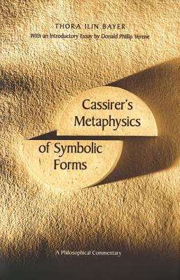 Cassirer's Metaphysics of Symbolic Forms: A Philosophical Commentary