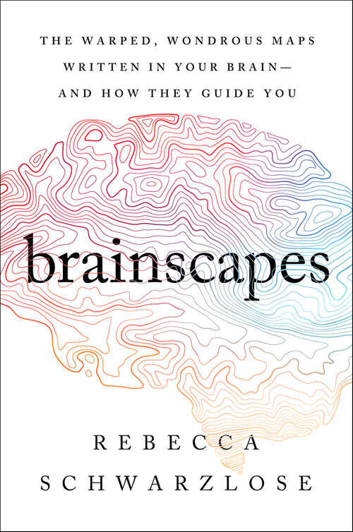 Book cover of Brainscapes: The Warped, Wondrous Maps Written in Your Brain—And How They Guide You