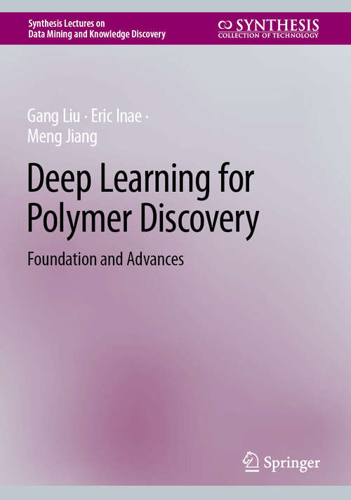 Book cover of Deep Learning for Polymer Discovery: Foundation and Advances (Synthesis Lectures on Data Mining and Knowledge Discovery)