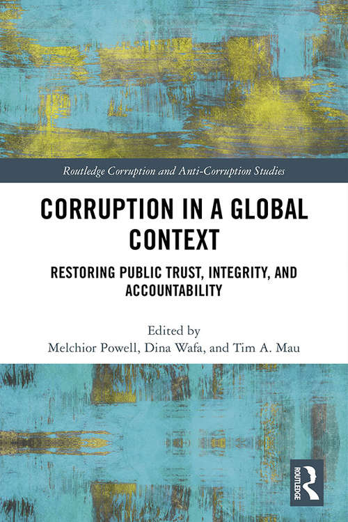 Corruption in a Global Context: Restoring Public Trust, Integrity, and Accountability (Routledge Corruption and Anti-Corruption Studies)