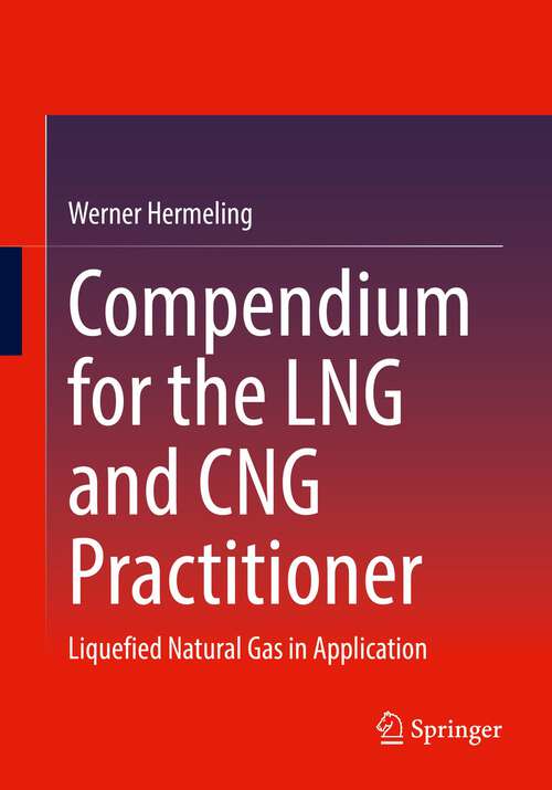 Book cover of Compendium for the LNG and CNG Practitioner: Liquefied Natural Gas in Application (2024)