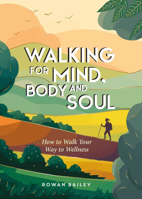 Book cover of Walking for Mind, Body and Soul: How to Walk Your Way to Wellness