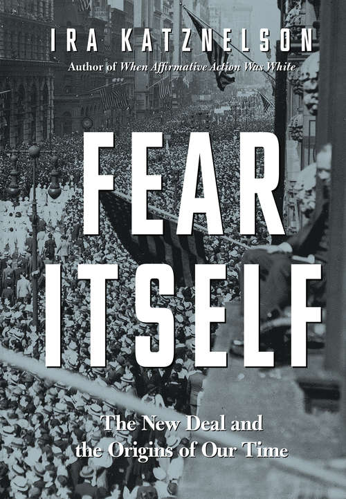 Book cover of Fear Itself: The New Deal and the Origins of Our Time