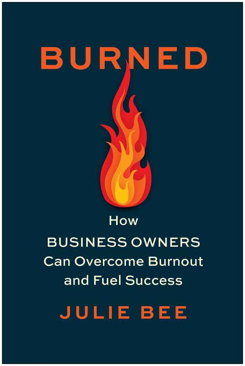 Book cover of Burned: How Business Owners Can Overcome Burnout and Fuel Success
