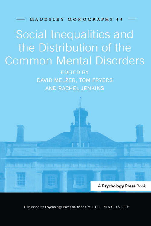 Social Inequalities and the Distribution of the Common Mental Disorders (Maudsley Series #No. 44)