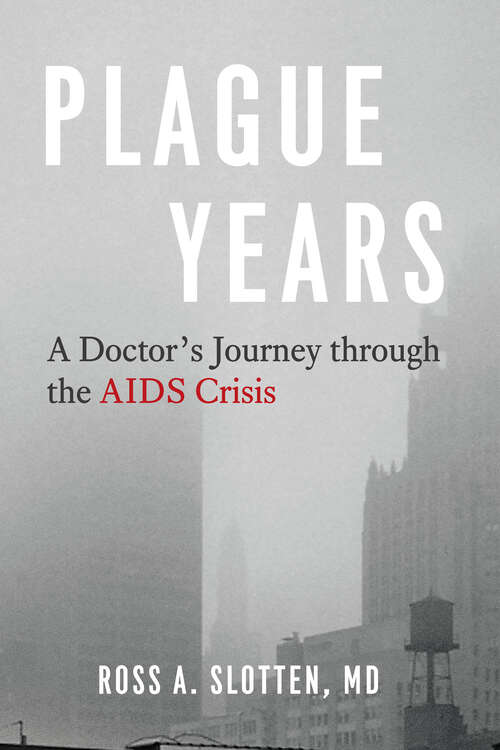 Plague Years: A Doctor’s Journey through the AIDS Crisis