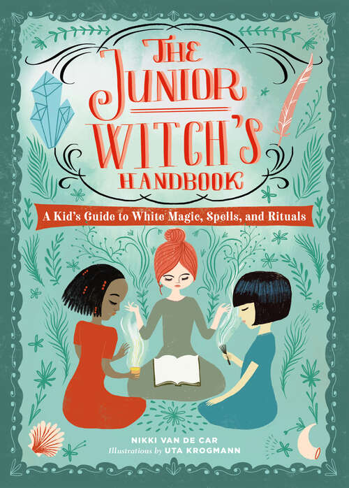The Junior Witch's Handbook: A Kid's Guide to White Magic, Spells, and Rituals (The Junior Handbook Series)