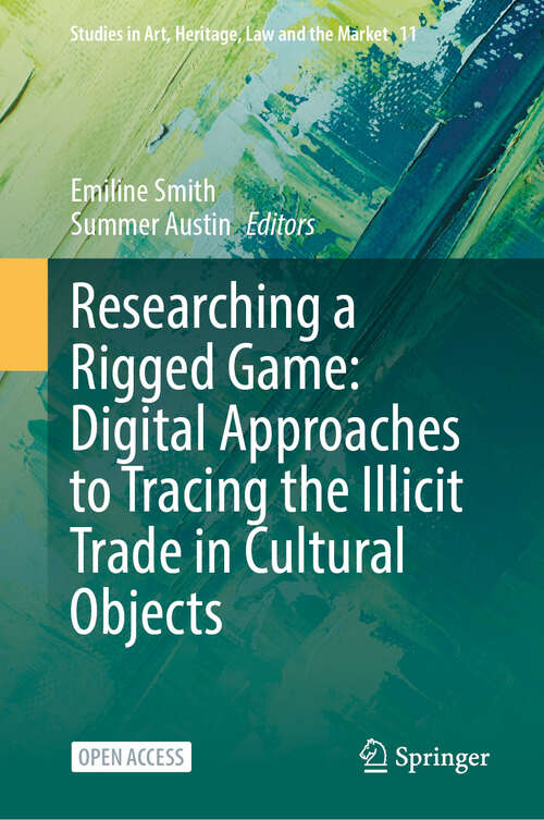 Book cover of Researching a Rigged Game: Digital Approaches to Tracing the Illicit Trade in Cultural Objects (Studies in Art, Heritage, Law and the Market #11)