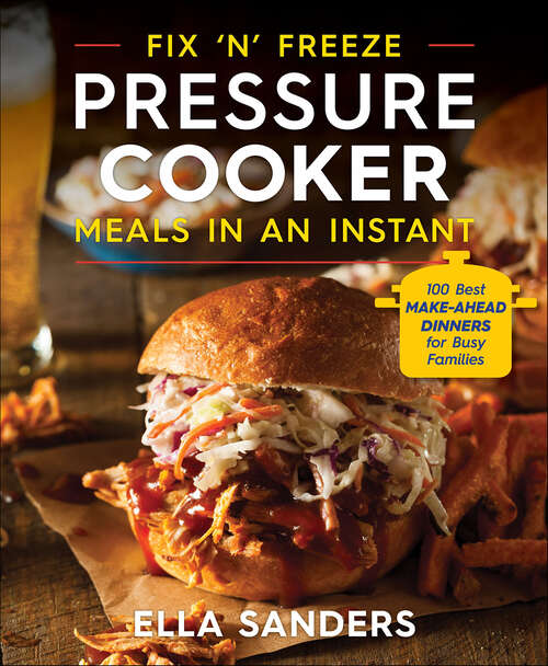 Book cover of Fix 'n' Freeze Pressure Cooker Meals in an Instant: 100 Best Make-Ahead Dinners for Busy Families