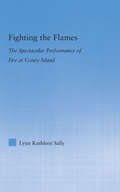 Fighting the Flames: The Spectacular Performance of Fire at Coney Island (Literary Criticism and Cultural Theory)