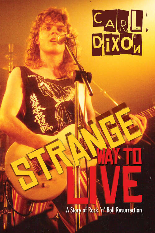 Book cover of Strange Way to Live: A Story of Rock 'n' Roll Resurrection