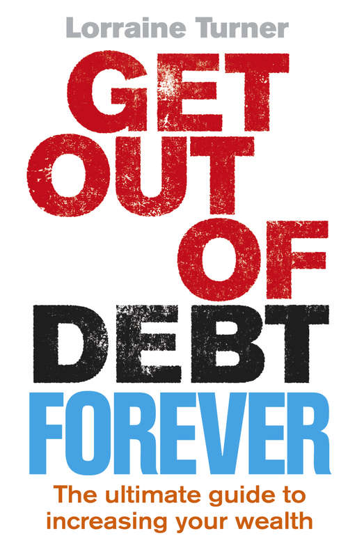 Book cover of Get Out of Debt Forever: The ultimate guide if you want to take control of your finances, clear debts and increase your wealth