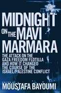 Midnight on the Mavi Marmara: The Attack on the Gaza Freedom Flotilla and How It Changed the Course of the Israeli/Palestine Conflict