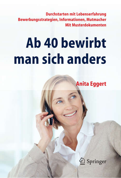 Book cover of Ab 40 bewirbt man sich anders. Durchstarten mit Lebenserfahrung - Bewerbungsstrategien, Informationen, Mutmacher - mit Musterdokumenten: Durchstarten Mit Lebenserfahrung Â Bewerbungsstrategien, Informationen, Mutmacher Â Mit Musterdokumenten