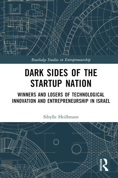 Book cover of Dark Sides of the Startup Nation: Winners and Losers of Technological Innovation and Entrepreneurship in Israel (Routledge Studies in Entrepreneurship)