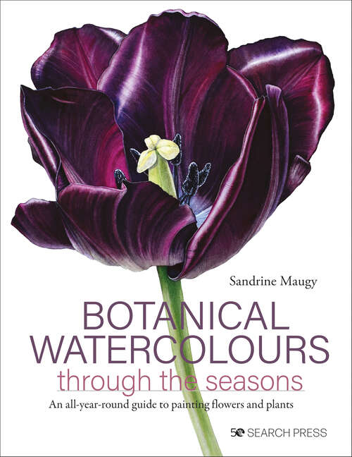 Book cover of Botanical Watercolours through the seasons: An All-Year-Round Guide to Painting Flowers and Plants
