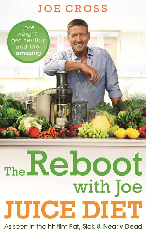 The Reboot with Joe Juice Diet – Lose weight, get healthy and feel amazing: As seen in the hit film 'Fat, Sick & Nearly Dead'