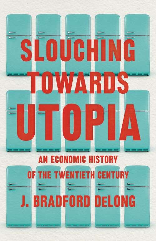 Book cover of Slouching Towards Utopia: An Economic History of the Twentieth Century