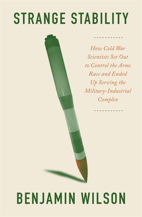Book cover of Strange Stability: How Cold War Scientists Set Out to Control the Arms Race and Ended Up Serving the Military-Industrial Complex