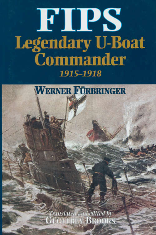 Book cover of Fips: Legendary U-Boat Commander, 1915–1918