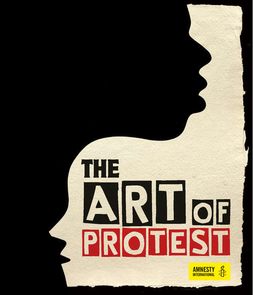 Book cover of The Art of Protest: A Visual History of Dissent and Resistance