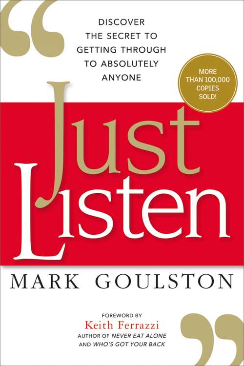 Book cover of Just Listen: Discover the Secret to Getting Through to Absolutely Anyone