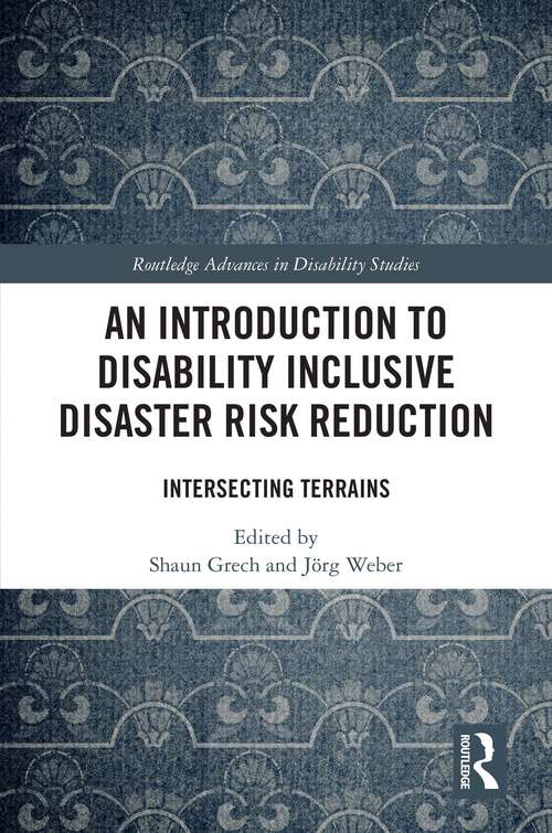 Book cover of An Introduction to Disability Inclusive Disaster Risk Reduction: Intersecting Terrains (1) (Routledge Advances in Disability Studies)