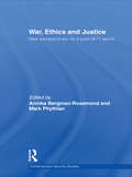 War, Ethics and Justice: New Perspectives on a Post-9/11 World (Contemporary Security Studies)