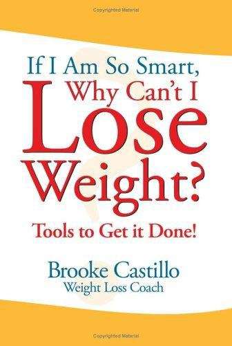 Book cover of If I Am So Smart, Why Can't I Lose Weight? Tools to Get It Done
