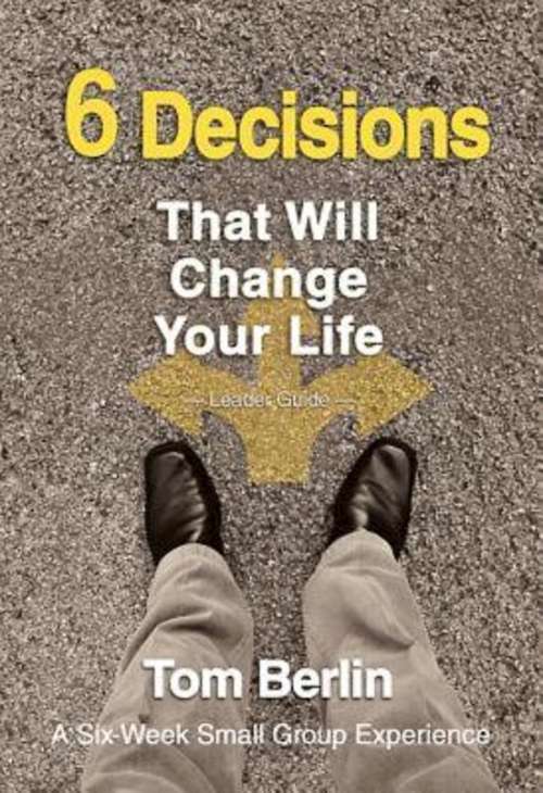 Book cover of 6 Decisions That Will Change Your Life Leader Guide