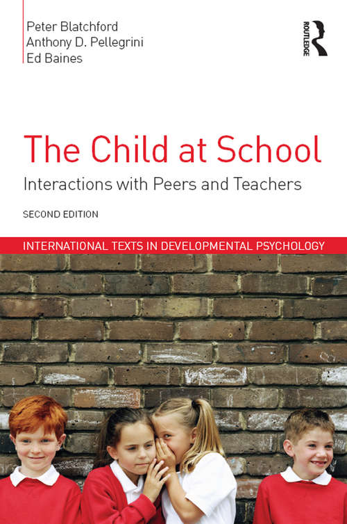 The Child at School: Interactions with peers and teachers, 2nd Edition (International Texts in Developmental Psychology)