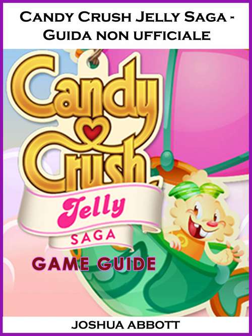 Book cover of Candy Crush Jelly Saga - Guida non ufficiale