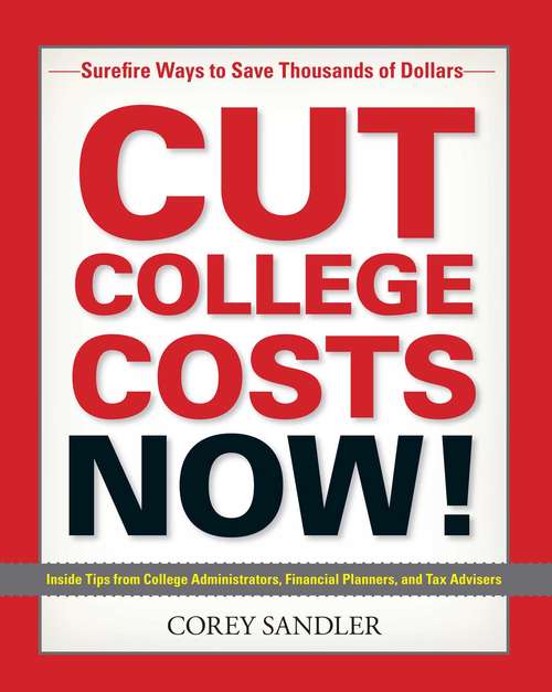 Book cover of Cut College Costs Now!: Surefire Ways to Save Thousands of Dollars