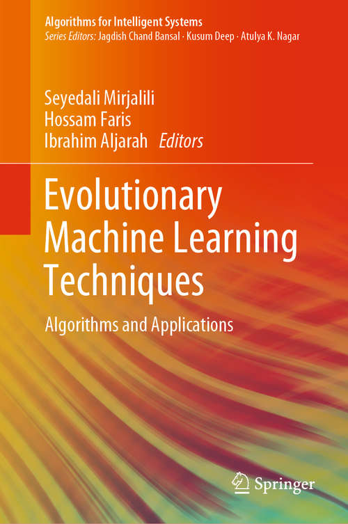 Evolutionary Machine Learning Techniques: Algorithms and Applications (Algorithms for Intelligent Systems)