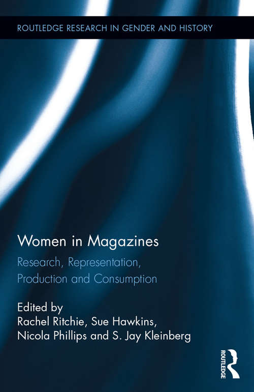 Women in Magazines: Research, Representation, Production and Consumption (Routledge Research in Gender and History #23)