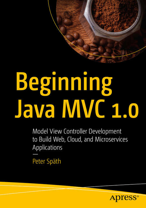 Book cover of Beginning Java MVC 1.0: Model View Controller Development to Build Web, Cloud, and Microservices Applications (1st ed.)