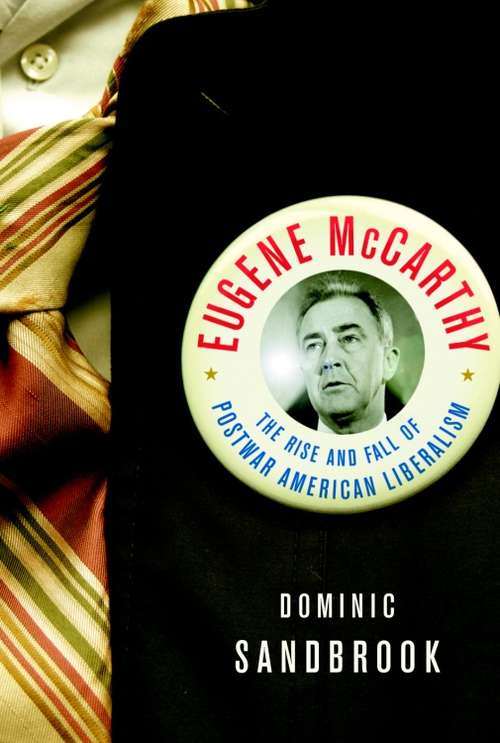 Book cover of Eugene McCarthy: The Rise and Fall of Postwar American Liberalism
