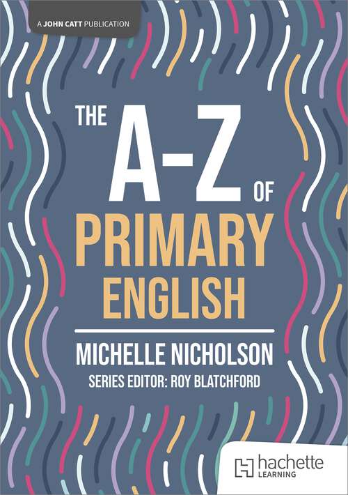 Book cover of The A-Z of Primary English (John Catt A-Z series)