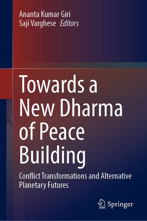 Book cover of Towards a New Dharma of Peace Building: Conflict Transformations and Alternative Planetary Futures (2024)