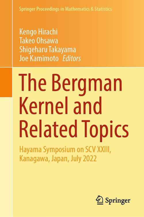 Book cover of The Bergman Kernel and Related Topics: Hayama Symposium on SCV XXIII, Kanagawa, Japan, July 2022 (2024) (Springer Proceedings in Mathematics & Statistics #447)