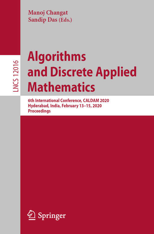 Book cover of Algorithms and Discrete Applied Mathematics: 6th International Conference, CALDAM 2020, Hyderabad, India, February 13–15, 2020, Proceedings (1st ed. 2020) (Lecture Notes in Computer Science #12016)