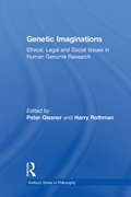 Genetic Imaginations: Ethical, Legal and Social Issues in Human Genome Research (Avebury Series in Philosophy)