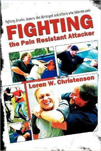 Fighting the Pain Resistant Attacker: Fighting Drunks, Deranged Dopers, and others who Tolerate Pain