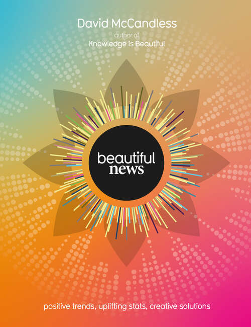 Book cover of Beautiful News: Positive Trends, Uplifting Stats, Creative Solutions