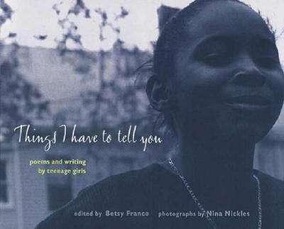 Book cover of Things I Have to Tell You: Poems and Writing by Teenage Girls
